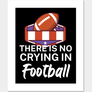 There is no crying in football Posters and Art